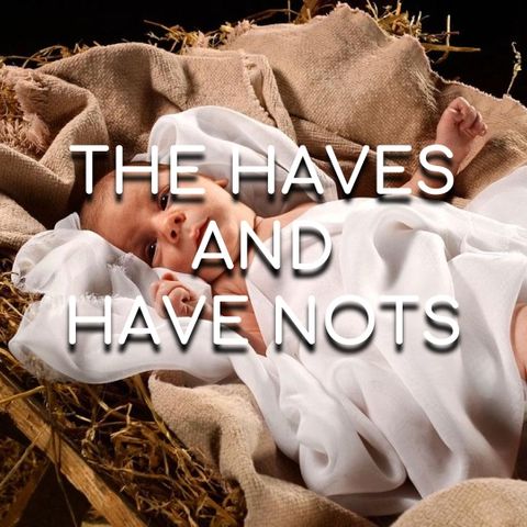 The Haves & Have Nots - Morning Manna #2924