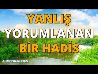 Yanlış Yorumlanan Bir Hadis!