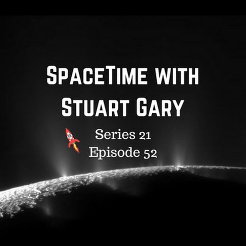 52: Complex Organics Bubble up from Enceladus - SpaceTime with Stuart Gary Series 21 Episode 52