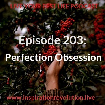 Ep 203 - Perfection Obsession
