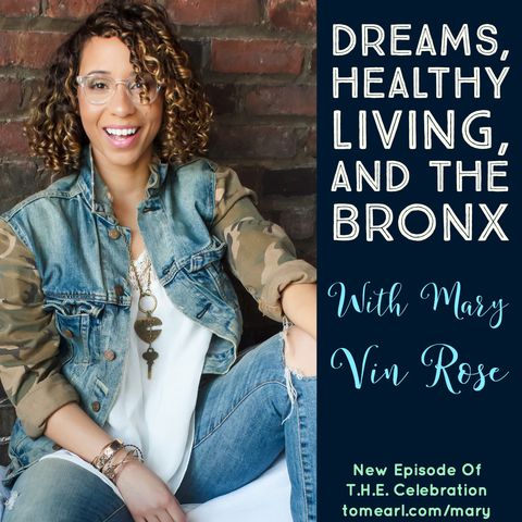 Dreams, Healthy Living and The Bronx with Mary Vin Rose