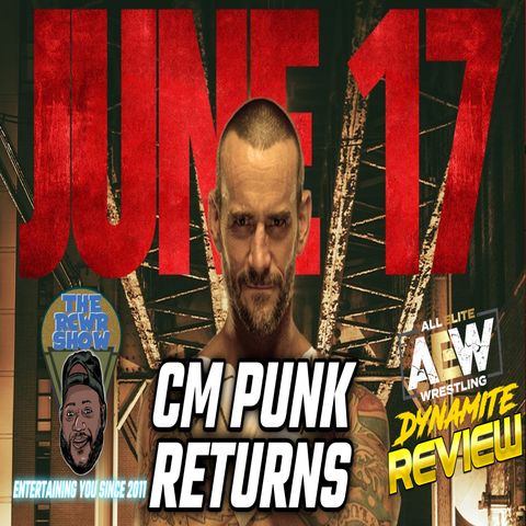 CM Punk Confirmed for AEW Collision! That's DYNAMITE! The RCWR Show 5/31/23