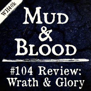 104: Wrath & Glory Review