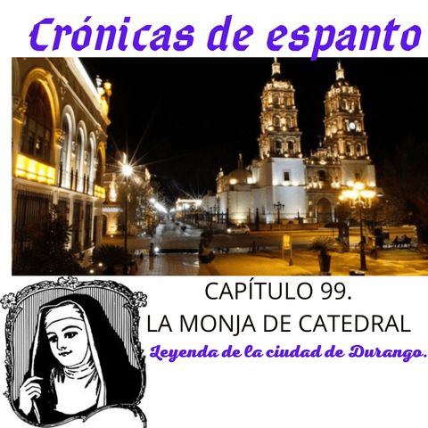 Crónicas de Espanto 99. La monja de la Catedral.