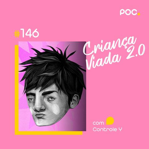 146: Criança Viada 2.0 (Com Controle Y)