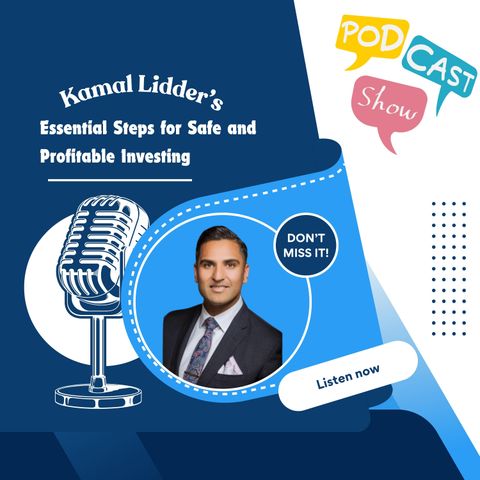 Kamal Lidder’s Essential Steps for Safe and Profitable Investing