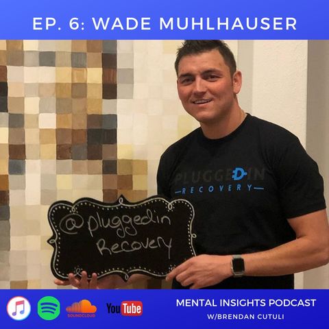 EP#6: Plugged In Recovery | Wade Muhlhauser