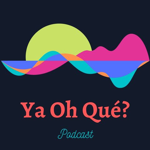 Episodio 1.5 - El podcast de Ya Oh Qué?