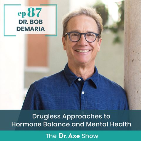 87. Dr. Bob Demaria: Drugless Approaches to Hormone Balance and Mental Health