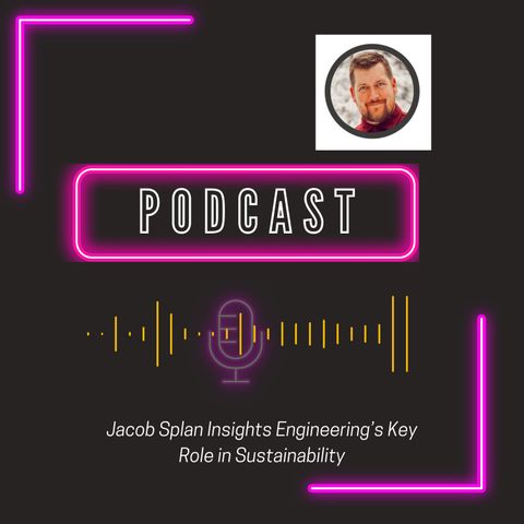 Jacob Splan Insights Engineering’s Key Role in Sustainability