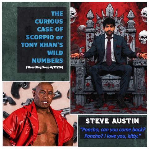 THE CURIOUS CASE OF SCORPIO or TONY KHAN'S WILD NUMBERS (Wrestling Soup 6/27/24)