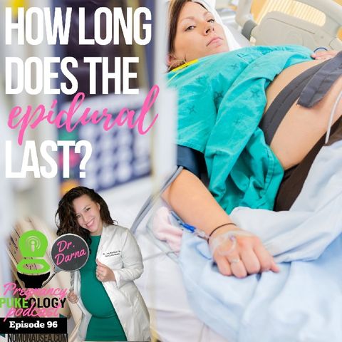 How long does the epidural last? Best Pregnancy Podcast Pukeology Ep. 96
