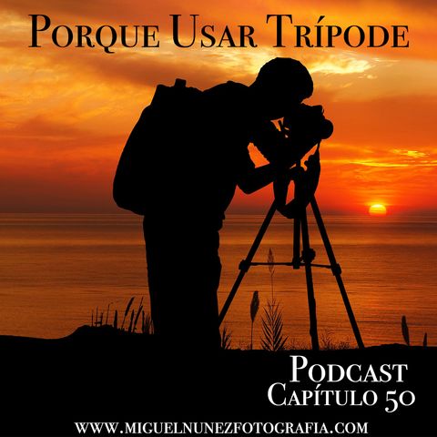 Porque Usar Tripode- Capítulo 50 Podcast -