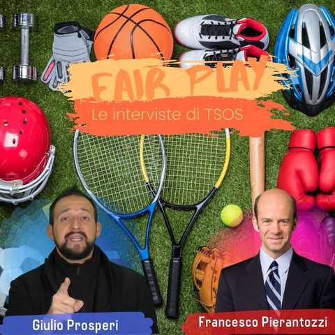Francesco Pierantozzi - Fair play: Le interviste di TSOS