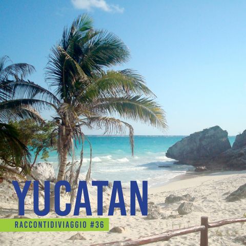 #36_st2  Le atmosfere caraibiche dello Yucatan, con Paola Arcidiacono
