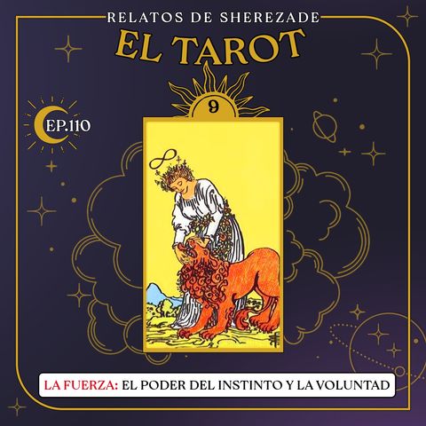 Ep. 110 (EL TAROT Parte 9) - La Fuerza: El Poder del Instinto y la Voluntad