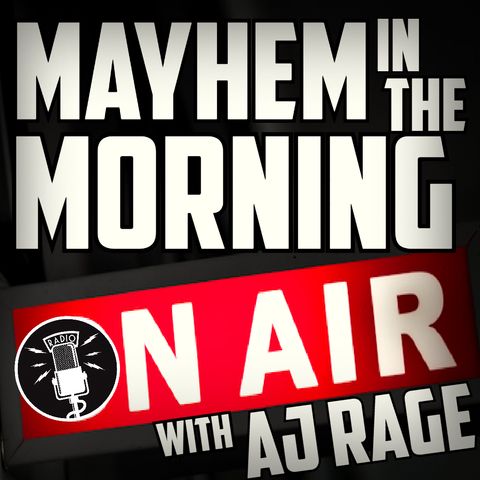 Episode 10- Mayhem In the Morning with AJ Rage