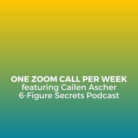 EP 323 | One Zoom call per week featuring Cailen Ascher