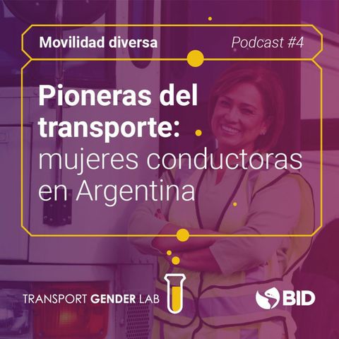 Movilidad Diversa #4. Pioneras del transporte: mujeres conductoras en Argentina