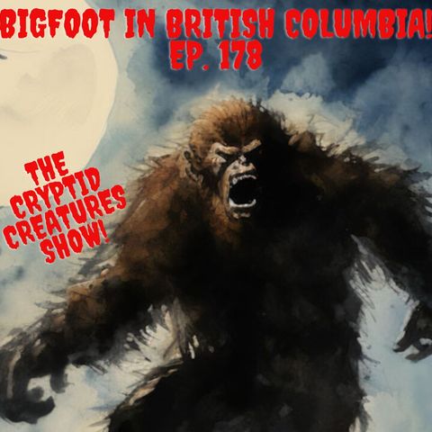 Bigfoot in British Columbia! EP. 178