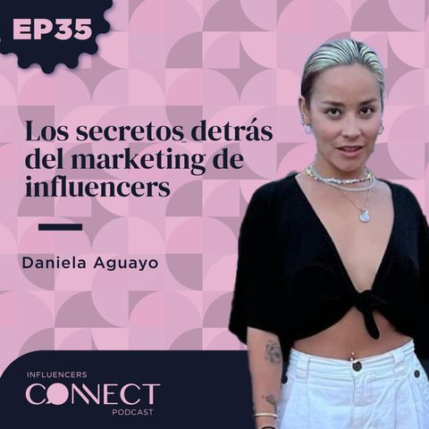 Los secretos detrás del marketing de influencers con Daniela Aguayo