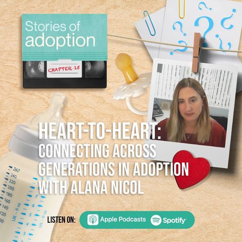 Ep 15. Heart-to-Heart: Connecting Across Generations in Adoption with Alana Nicol