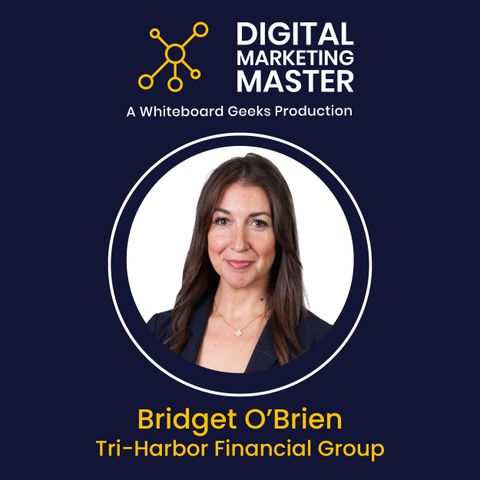 "Maneuvering the Future of Financial Marketing" with Bridget O'Brien of Tri-Harbor Financial Group