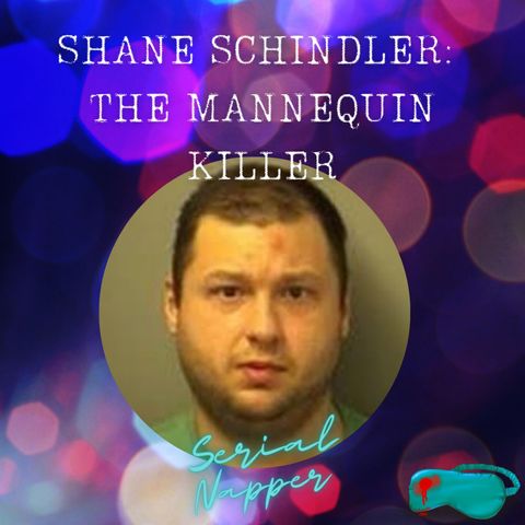 Shane Schindler: The Mannequin Killer