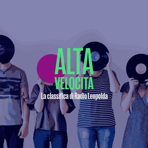 Alta velocità - La classifica di Radio Leopolda del 10 Agosto 2024