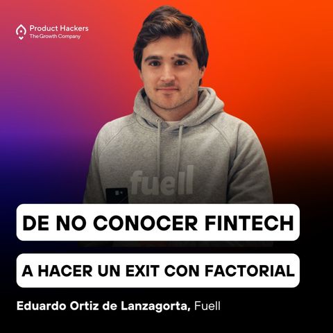 De no conocer Fintech a hacer un exit con Factorial con Eduardo Ortiz de Lanzagorta
