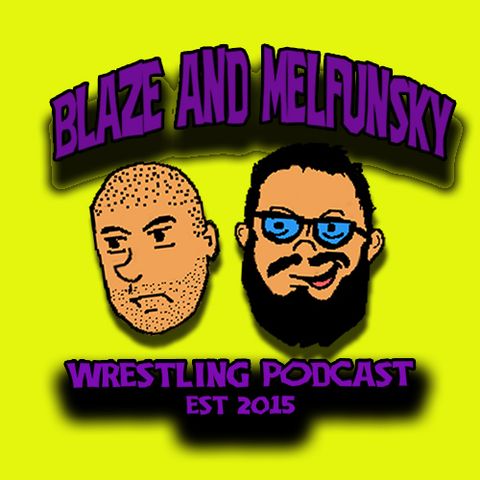 Blaze and Melfunsky Wrestling Podcast 12092020