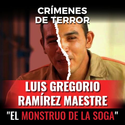 Episodio#175  Luis Gregorio Ramirez Maestre "El Monstruo de la Soga"