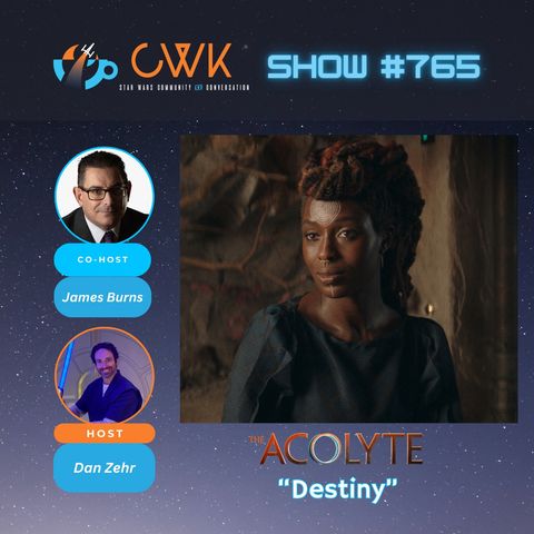 CWK Show #765: The Acolyte- “Destiny"