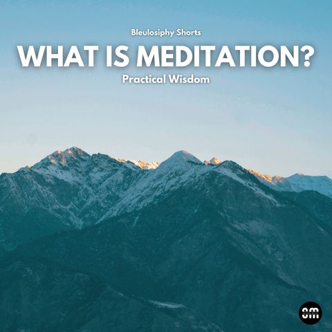 What is meditation? (Bleulosiphy Shorts)