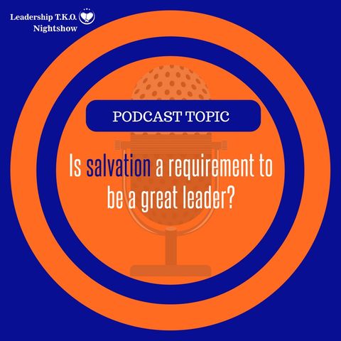 Is salvation a requirement to be a great leader? | Lakeisha McKnight