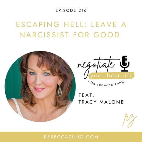 "Escaping Hell:  Leave a Narcissist for Good" with Tracy Malone on Negotiate Your Best Life with Rebecca Zung #216