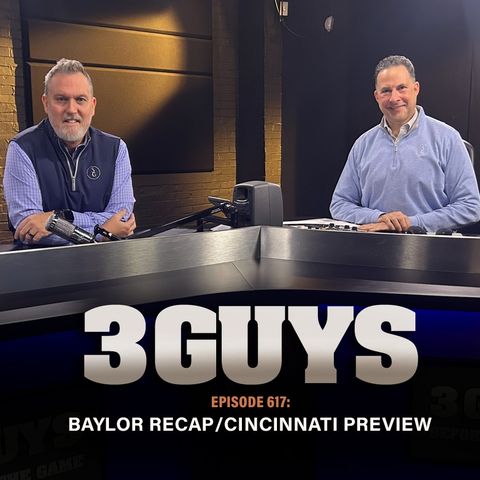3 Guys Before The Game - Baylor Recap - Cincinnati Preview (Episode 617)