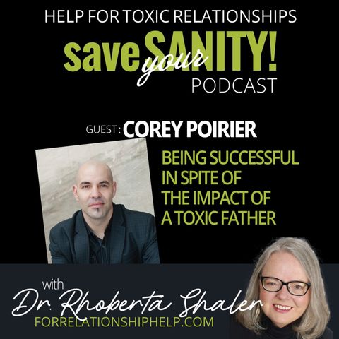 Being Successful In Spite Of A Toxic Father   GUEST: Corey Poirier