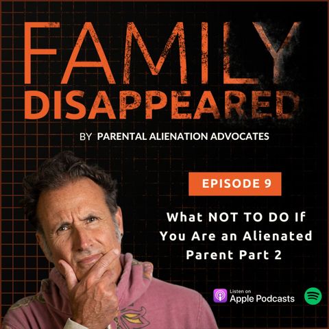 What not to do if you are an alienated parent (Part 2)