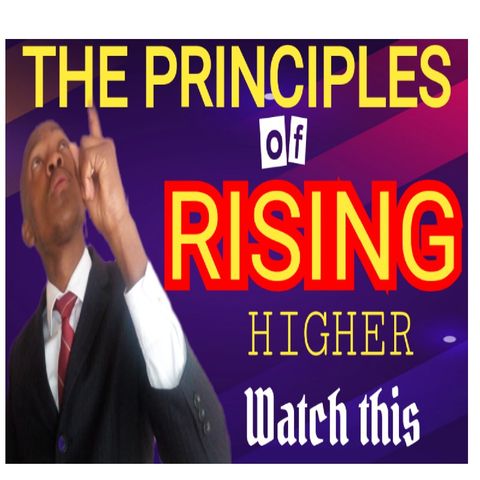 THE PRINCIPLES OF RISING HIGHER