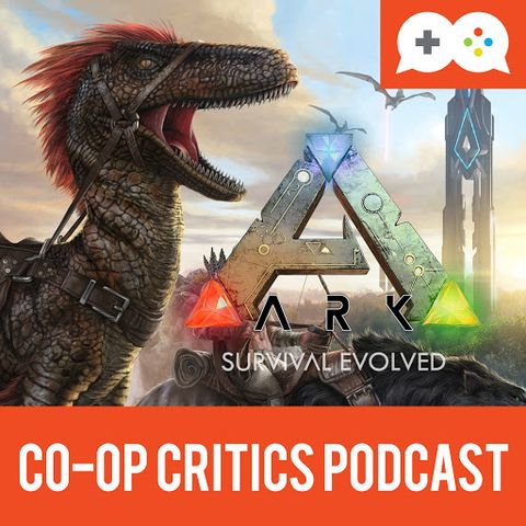 Co-Op Critics 021--ARK Survival Evolved and Sl1pg8r
