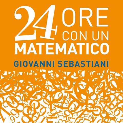 Giovanni Sebastiani "24 ore con un matematico"