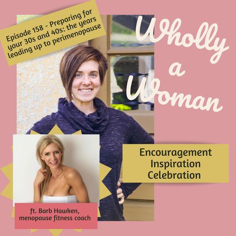 Episode 158 - Preparing for your 30s and 40s: the years leading up to perimenopause - ft. Barb Hawken, menopause fitness coach