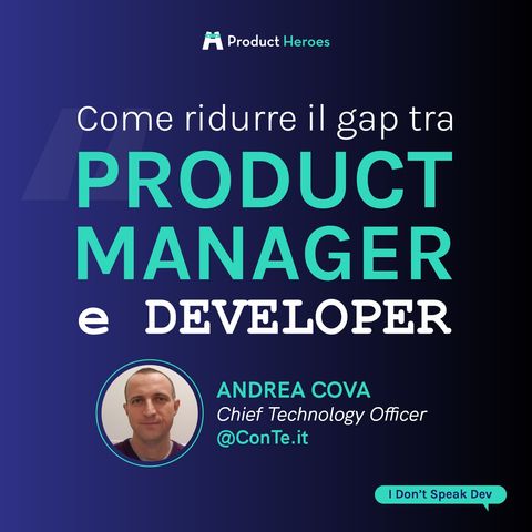 Come ridurre il gap tra Product Manager e Sviluppatore? - Con Andrea Cova CTO @ ConTe.it