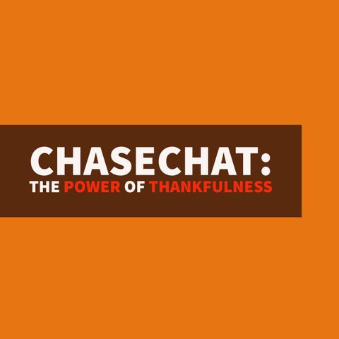 Bonus ChaseChat: The Power of Thankfulness