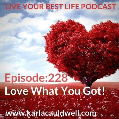 Ep 228 - Love What You Got!