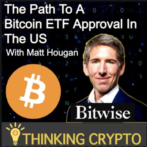 Matt Hougan Bitwise Asset Management CIO Interview - The Path to a Bitcoin ETF Approval in the US