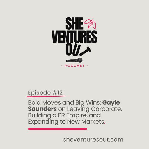 Episode 12: Bold Moves and Big Wins: Gayle Saunders on Leaving Corporate, Building a PR Empire, and Expanding to New Markets