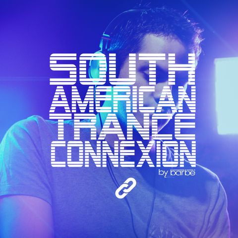 South American Trance Connexion - Episode 11 (By DJ Barbé)
