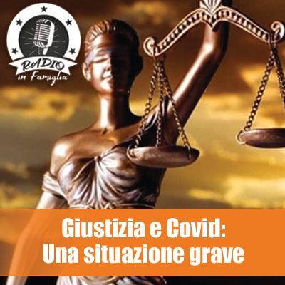 Giutizia e Covid: La situazione è grave!